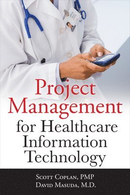 Scott Coplan, David Masuda - Project Management for Healthcare Information Technology, Häftad