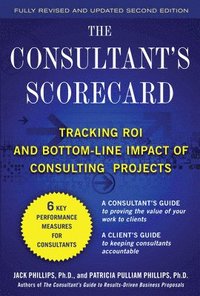 bokomslag The Consultant's Scorecard, Second Edition: Tracking ROI and Bottom-Line Impact of Consulting Projects
