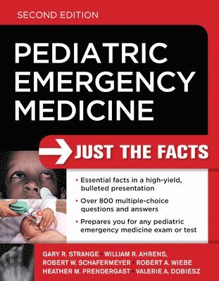 Gary Strange, William Ahrens, Robert Schafermeyer, Robert Wiebe, Heather Prendergast, Valerie Dobiesz - Pediatric Emergency Medicine: Just the Facts, Second Edition, Häftad
