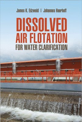 James Edzwald, Johannes Haarhoff, James K. Edzwald, James K Edzwald - Dissolved Air Flotation For Water Clarification, Inbunden