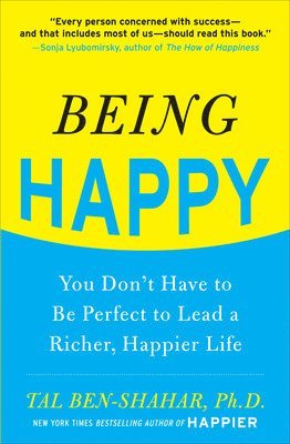 Being Happy: You Don't Have to Be Perfect to Lead a Richer, Happier Life 1