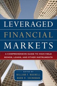 bokomslag Leveraged Financial Markets: A Comprehensive Guide to Loans, Bonds, and Other High-Yield Instruments