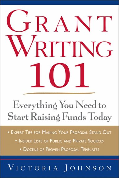 Victoria Johnson - Grant Writing 101: Everything You Need to Start Raising Funds Today, Häftad