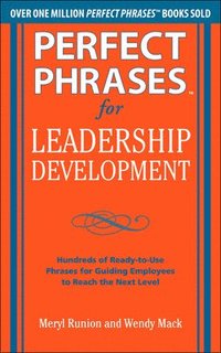 bokomslag Perfect Phrases for Leadership Development: Hundreds of Ready-to-Use Phrases for Guiding Employees to Reach the Next Level