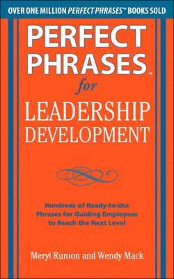 Meryl Runion, Wendy Mack - Perfect Phrases for Leadership Development: Hundreds of Ready-to-Use Phrases for Guiding Employees to Reach the Next Level, Häftad