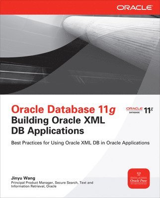 bokomslag Oracle Database 11g Building Oracle XML DB Applications: Best Practices for Using Oracle XML DB in Oracle Applications