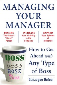 bokomslag Managing Your Manager: How to Get Ahead with Any Type of Boss