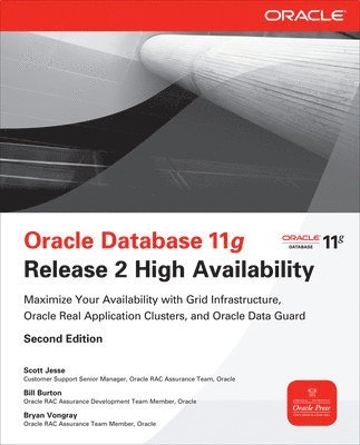 Scott Jesse, Bill Burton, Bryan Vongray - Oracle Database 11g Release 2 High Availability: Maximize Your Availability with Grid Infrastructure, RAC and Data Guard, Häftad