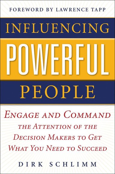 bokomslag Influencing Powerful People : Engage and Command the Attention of the Decision-Makers to Get What You Need to Succeed