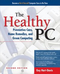 bokomslag The Healthy PC: Preventive Care, Home Remedies, and Green Computing, 2nd Edition