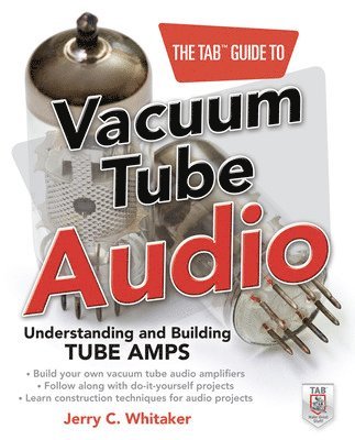 bokomslag The TAB Guide to Vacuum Tube Audio: Understanding and Building Tube Amps