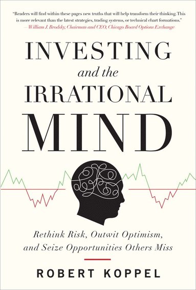 bokomslag Investing and the Irrational Mind: Rethink Risk, Outwit Optimism, and Seize Opportunities Others Miss