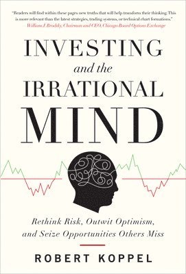 Investing and the Irrational Mind: Rethink Risk, Outwit Optimism, and Seize Opportunities Others Miss 1