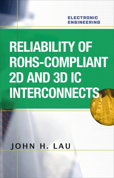 John Lau - Reliability of RoHS-Compliant 2D and 3D IC Interconnects, Inbunden