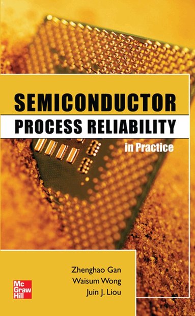 Zhenghao Gan, Waisum Wong, Juin Liou - Semiconductor Process Reliability in Practice, Inbunden