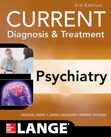 Michael Ebert, James Leckman, Ismene Petrakis - CURRENT Diagnosis & Treatment Psychiatry, Third Edition, Häftad