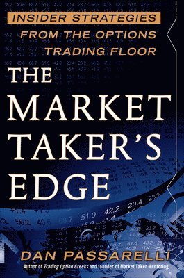 bokomslag The Market Taker's Edge: Insider Strategies from the Options Trading Floor