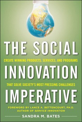 Social Innovation Imperative: Create Winning Products, Services, and Programs that Solve Society's Most Pressing Challenges