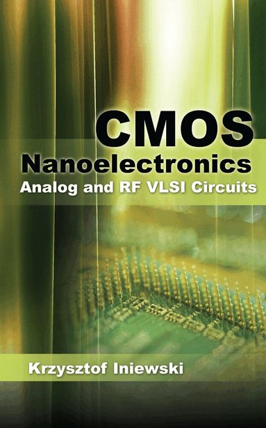 Krzysztof Iniewski - CMOS Nanoelectronics: Analog and RF VLSI Circuits, Inbunden