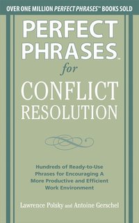bokomslag Perfect Phrases for Conflict Resolution: Hundreds of Ready-to-Use Phrases for Encouraging a More Productive and Efficient Work Environment