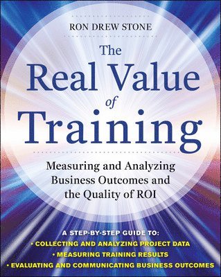 Ron Stone - Real Value of Training: Measuring and Analyzing Business Outcomes and the Quality of ROI, Inbunden