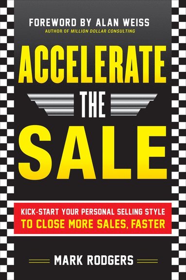 bokomslag Accelerate the Sale: Kick-Start Your Personal Selling Style to Close More Sales, Faster