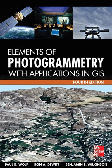 Paul Wolf, Bon DeWitt, Benjamin Wilkinson - Elements of Photogrammetry with Application in GIS, Fourth Edition, Inbunden