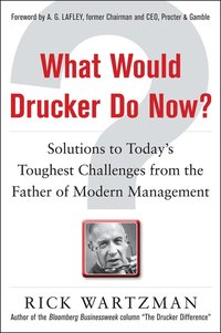 bokomslag What Would Drucker Do Now?: Solutions to Today's Toughest Challenges from the Father of Modern Management