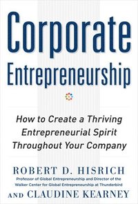 bokomslag Corporate Entrepreneurship: How to Create a Thriving Entrepreneurial Spirit Throughout Your Company
