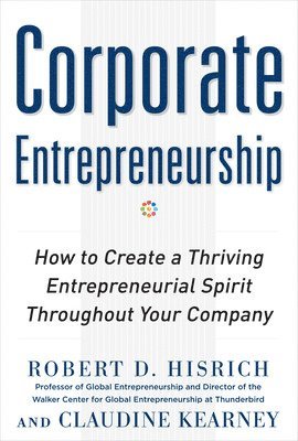 Corporate Entrepreneurship: How to Create a Thriving Entrepreneurial Spirit Throughout Your Company 1