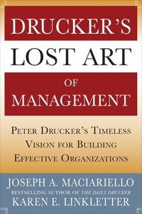 bokomslag Druckers Lost Art of Management: Peter Druckers Timeless Vision for Building Effective Organizations