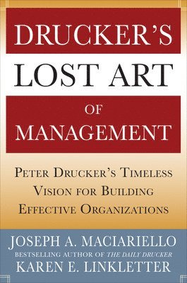 Druckers Lost Art of Management: Peter Druckers Timeless Vision for Building Effective Organizations 1