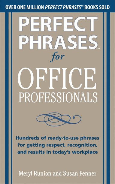 bokomslag Perfect Phrases for Office Professionals: Hundreds of ready-to-use phrases for getting respect, recognition, and results in today's workplace