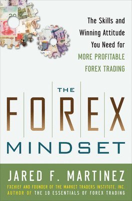 The Forex Mindset: The Skills and Winning Attitude You Need for More Profitable Forex Trading 1