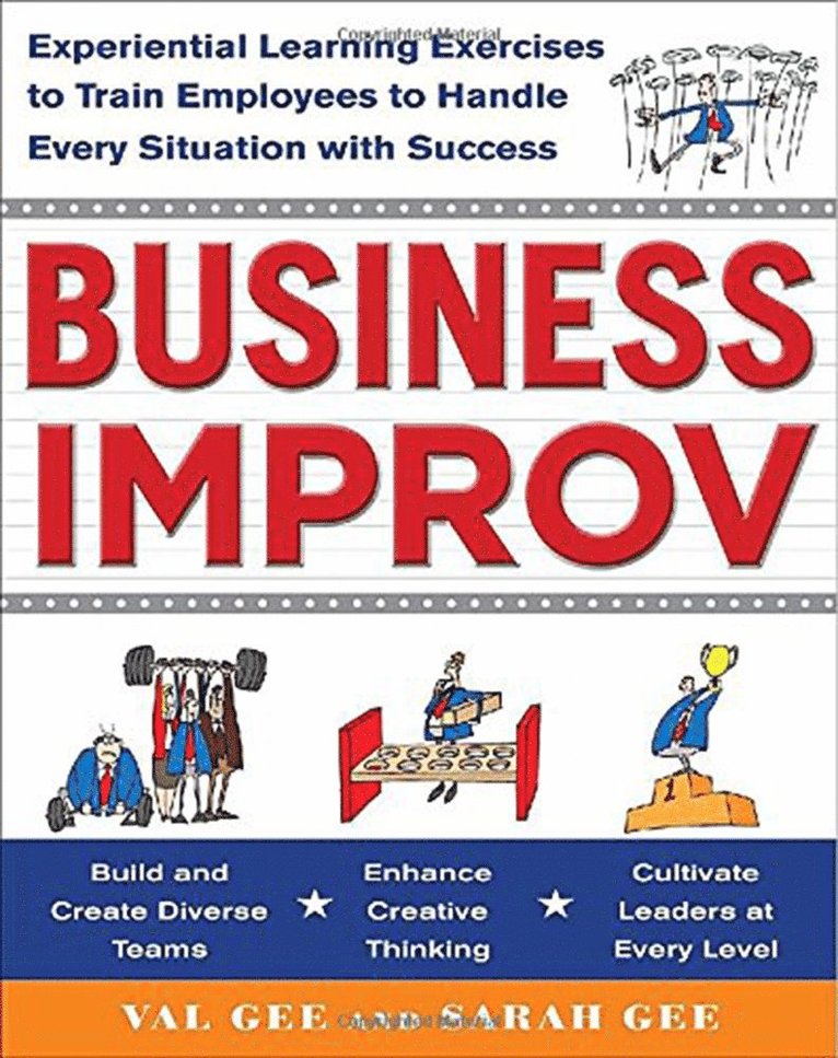 Val Gee, Sarah Gee - Business Improv: Experiential Learning Exercises to Train Employees to Handle Every Situation with Success, Häftad