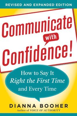 Communicate with Confidence, Revised and Expanded Edition:  How to Say it Right the First Time and Every Time 1