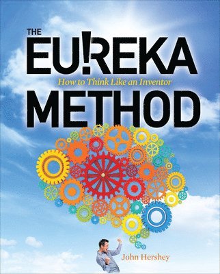 John Hershey - Eureka Method: How to Think Like an Inventor, Häftad