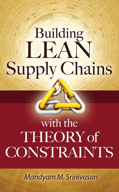 Mandyam Srinivasan - Building Lean Supply Chains with the Theory of Constraints, Inbunden