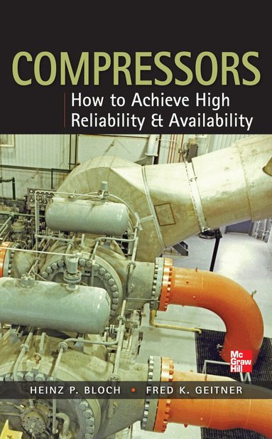 Heinz Bloch, Fred Geitner - Compressors: How to Achieve High Reliability & Availability, Inbunden