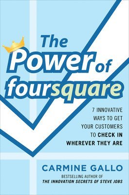 The Power of foursquare:  7 Innovative Ways to Get Your Customers to Check In Wherever They Are 1