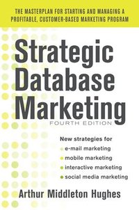 bokomslag Strategic Database Marketing 4e:  The Masterplan for Starting and Managing a Profitable, Customer-Based Marketing Program