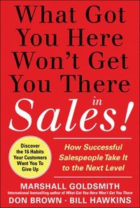bokomslag What Got You Here Won't Get You There in Sales:  How Successful Salespeople Take it to the Next Level