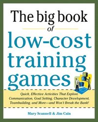 bokomslag Big Book of Low-Cost Training Games: Quick, Effective Activities that Explore Communication, Goal Setting, Character Development, Teambuilding, and MoreAnd Wont Break the Bank!