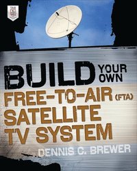 bokomslag Build Your Own Free-to-Air (FTA) Satellite TV System