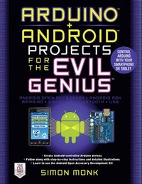 bokomslag Arduino + Android Projects for the Evil Genius: Control Arduino with Your Smartphone or Tablet