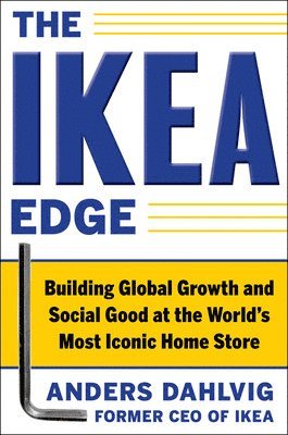 Anders Dahlvig - IKEA Edge: Building Global Growth and Social Good at the World's Most Iconic Home Store, Inbunden