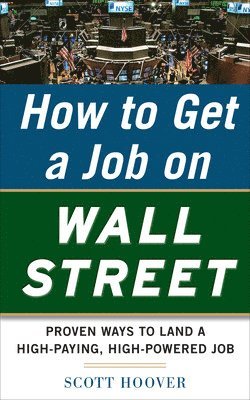 Scott Hoover, Hoover - How to Get a Job on Wall Street: Proven Ways to Land a High-Paying, High-Power Job, Häftad
