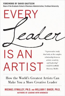 bokomslag Every Leader Is an Artist: How the World's Greatest Artists Can Make You a More Creative Leader