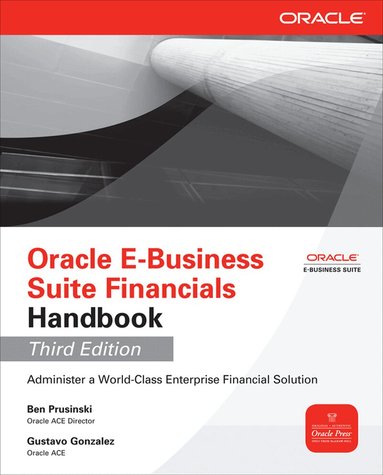 Ben Prusinski, Gustavo Gonzalez - Oracle E-Business Suite Financials Handbook 3/E, Häftad