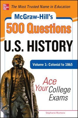 McGraw-Hill's 500 U.S. History Questions, Volume 1: Colonial to 1865: Ace Your College Exams 1